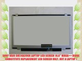SONY VAIO SVE14A390X LAPTOP LCD SCREEN 14.0 WXGA   DIODE (SUBSTITUTE REPLACEMENT LCD SCREEN