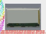 SONY VAIO VPCEB42FX/BJ LAPTOP LCD SCREEN 15.6 WXGA HD LED DIODE (SUBSTITUTE REPLACEMENT LCD