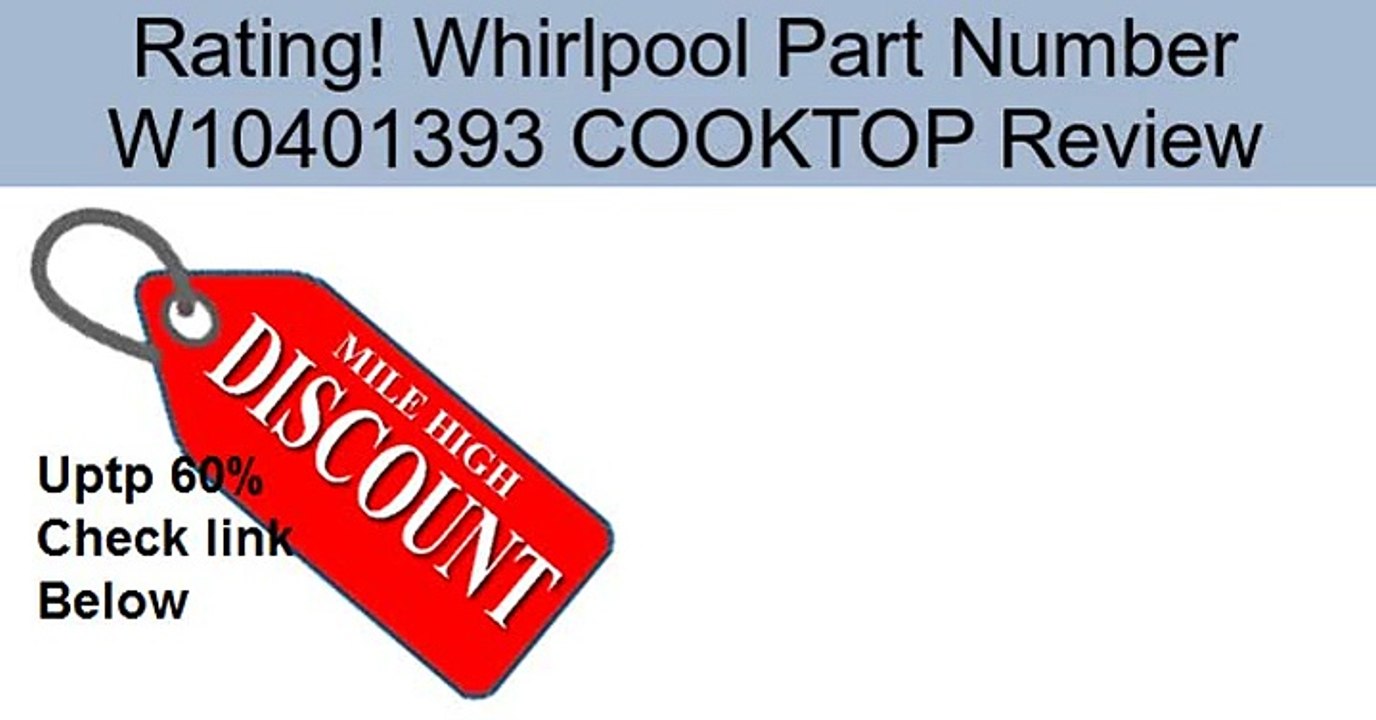 Whirlpool Part Number W10401393 COOKTOP Review