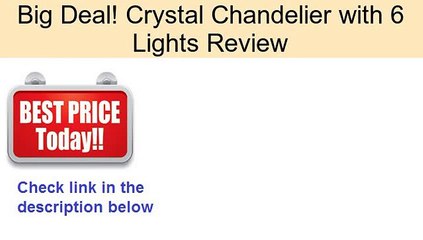 Crystal Chandelier with 6 Lights Review