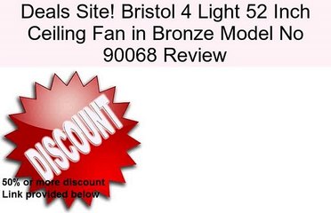Bristol 4 Light 52 Inch Ceiling Fan in Bronze Model No 90068 Review