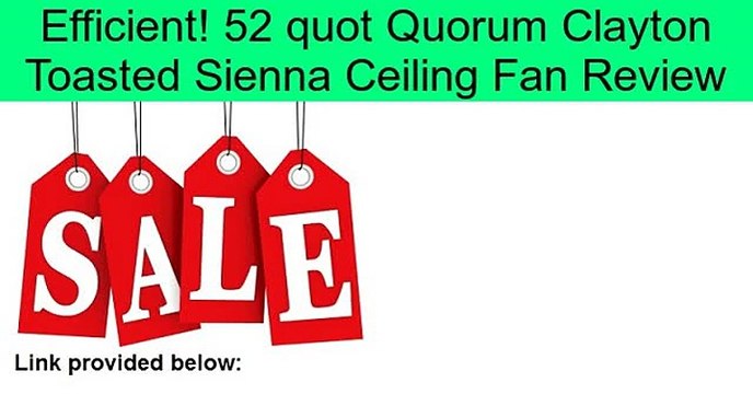 52 quot Quorum Clayton Toasted Sienna Ceiling Fan Review