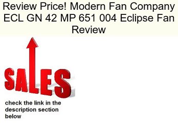 Modern Fan Company ECL GN 42 MP 651 004 Eclipse Fan Review