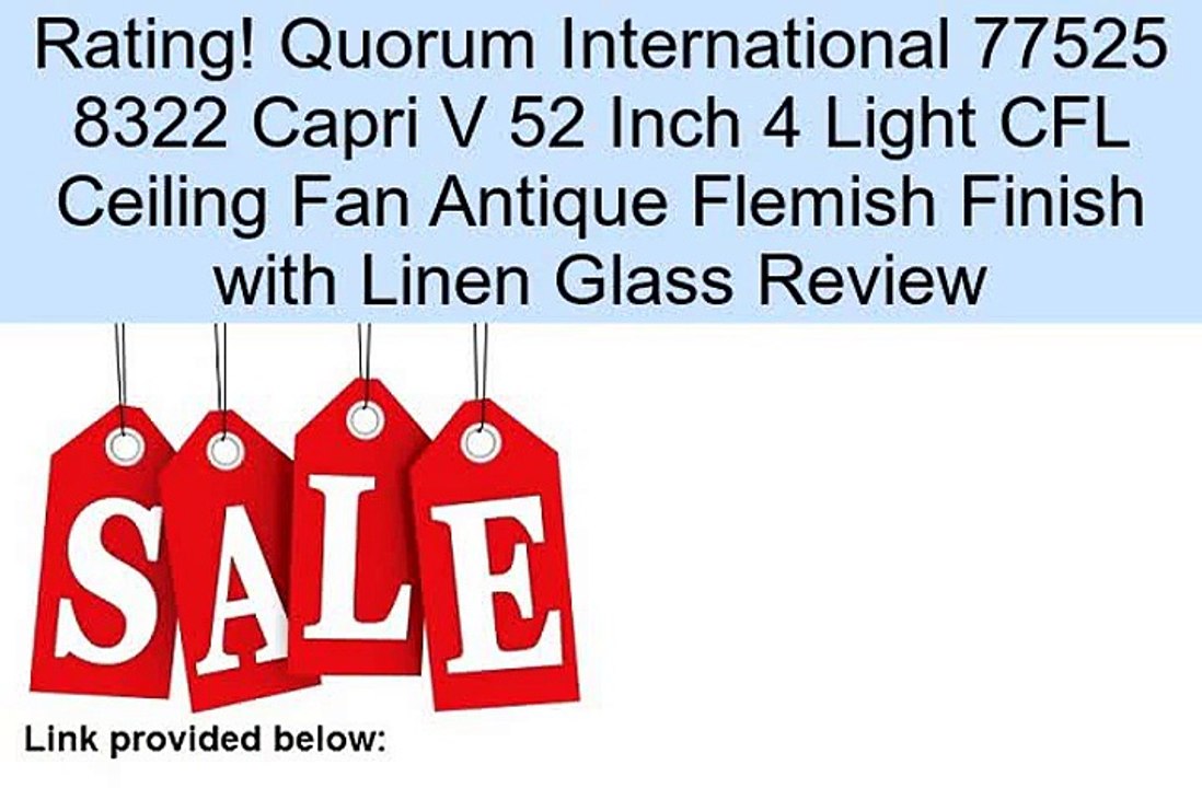 Quorum International 77525 8322 Capri V 52 Inch 4 Light CFL Ceiling Fan Antique Flemish Finish with Linen Glass Review