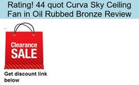 44 quot Curva Sky Ceiling Fan in Oil Rubbed Bronze Review