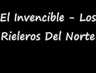 los rieleros del norte- el invencible