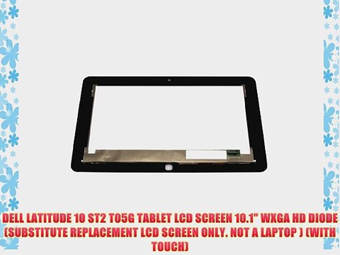 DELL LATITUDE 10 ST2 T05G TABLET LCD SCREEN 10.1 WXGA HD DIODE (SUBSTITUTE REPLACEMENT LCD