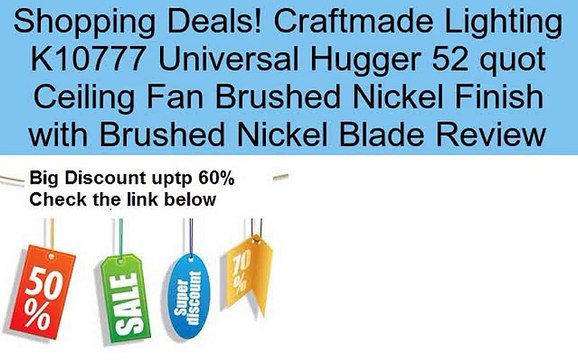 Craftmade Lighting K10777 Universal Hugger 52 quot Ceiling Fan Brushed Nickel Finish with Brushed Nickel Blade Review
