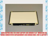 ACER ASPIRE ONE 725-0487 LAPTOP LCD SCREEN 11.6 WXGA HD LED DIODE (SUBSTITUTE REPLACEMENT LCD