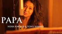 Papa - Fathers Day Special (Neha Kakkar And Tony Kakkar) Full HD