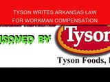 Tyson Foods Writes Arkansas' LAWS- V1 Pt 1 PROOF Tyson Foods WROTE CURRENT ARK. WORK COMP LAWS