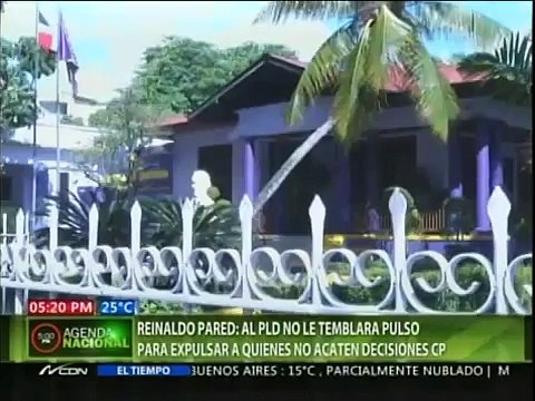Reinaldo Pared: Al PLD no le temblará el pulso para expulsar a quienes no acepten decisiones CP