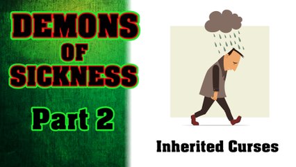 Demons of Sickness Part 2 of 3