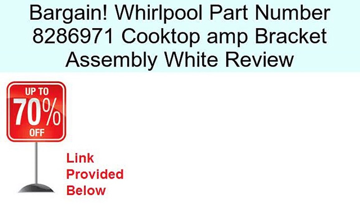 Whirlpool Part Number 8286971 Cooktop amp Bracket Assembly White Review
