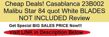 Casablanca 23B002 Malibu Star 84 quot White BLADES NOT INCLUDED Review