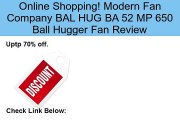 Modern Fan Company BAL HUG BA 52 MP 650 Ball Hugger Fan Review