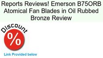 Emerson B75ORB Atomical Fan Blades in Oil Rubbed Bronze Review