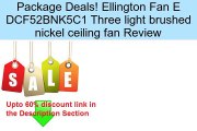 Ellington Fan E DCF52BNK5C1 Three light brushed nickel ceiling fan Review