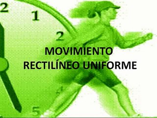 MOVIMIENTO RECTILÍNEO UNIFORME