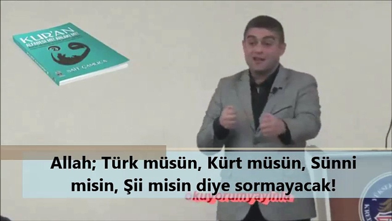 Allah; Türk müsün, Kürt müsün, Sünni misin, Şii misin diye sormayacak!!