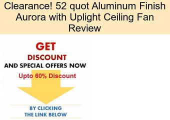 52 quot Aluminum Finish Aurora with Uplight Ceiling Fan Review