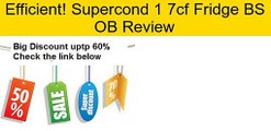 Supercond 1 7cf Fridge BS OB Review
