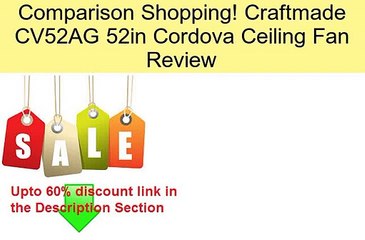Craftmade Cv52ag 52in Cordova Ceiling Fan Review Video Dailymotion