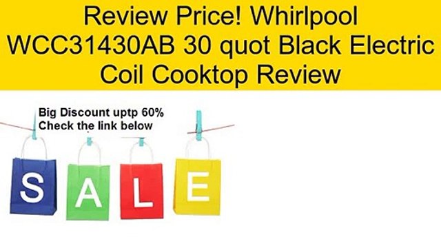 Whirlpool WCC31430AB 30 quot Black Electric Coil Cooktop Review