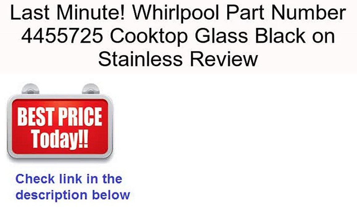 Whirlpool Part Number 4455725 Cooktop Glass Black on Stainless Review