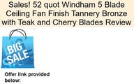 52 quot Windham 5 Blade Ceiling Fan Finish Tannery Bronze with Teak and Cherry Blades Review