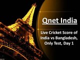 Qnet - Live Cricket Score of India vs Bangladesh, Only Test, Day 1