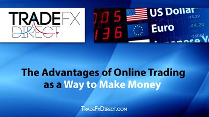The Advantages of Online Trading As a Way to Make Money