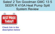2 Ton Goodman GMC 13 5 SEER R 410A Heat Pump Split System Review