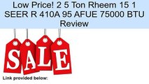 2 5 Ton Rheem 15 1 SEER R 410A 95 AFUE 75000 BTU Review