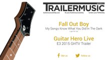 Guitar Hero Live - E3 2015 GHTV Trailer Music (Fall Out Boy - My Songs Know What You Did In The Dark | Light Em Up)