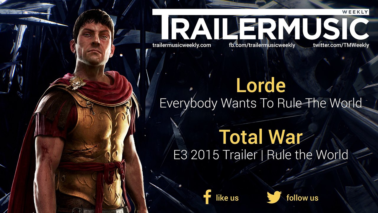 Total War - E3 2015 Trailer Music | Rule the World (Lorde - Everybody Wants To Rule The World)