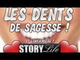 StoryLife Episode 27 : Les dents de Sagesse !!!!