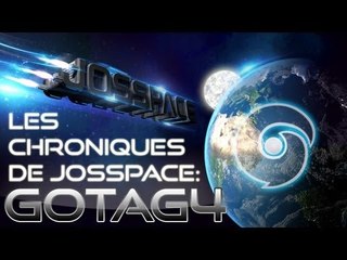 Les Chroniques de jOsSpace Ep09 : GoTaG4