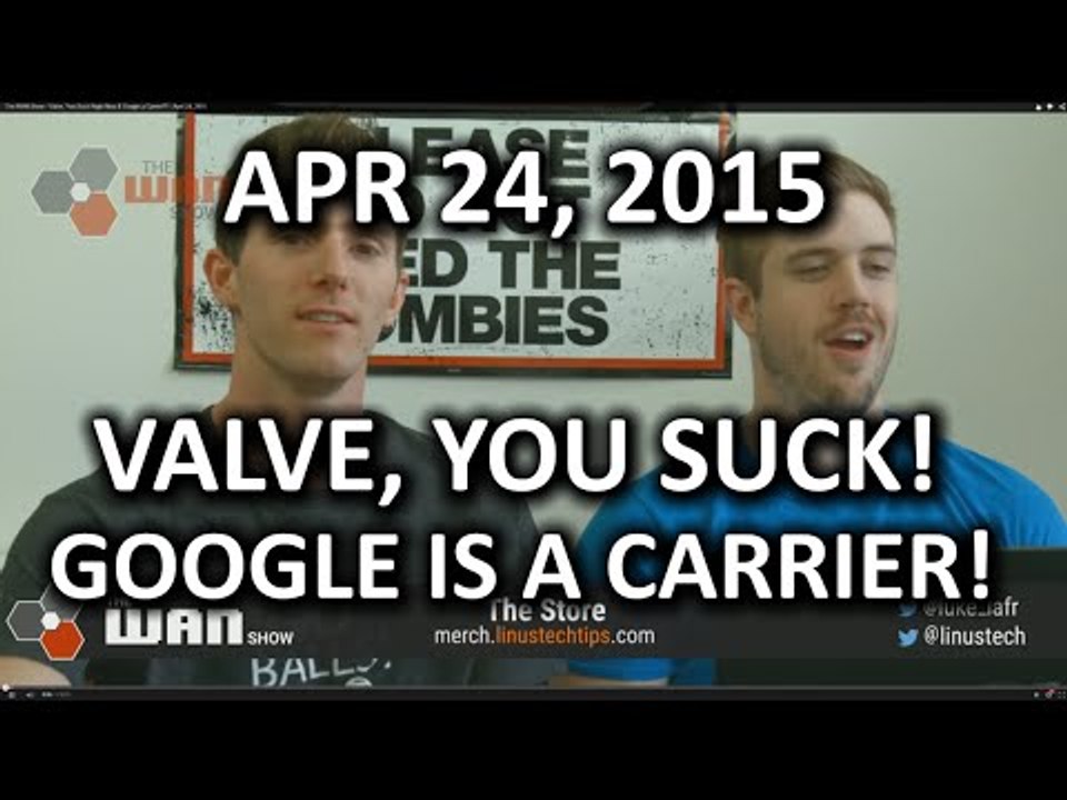 The WAN Show - Valve, You Suck Right Now & Google a Carrier?? - April 24, 2015