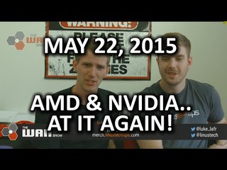 The WAN Show - Video Cards & Witcher 3 - SO MUCH DRAMA!! - May 22, 2015