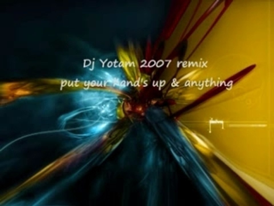 Dj Yotam remix put your hand's up & anyt