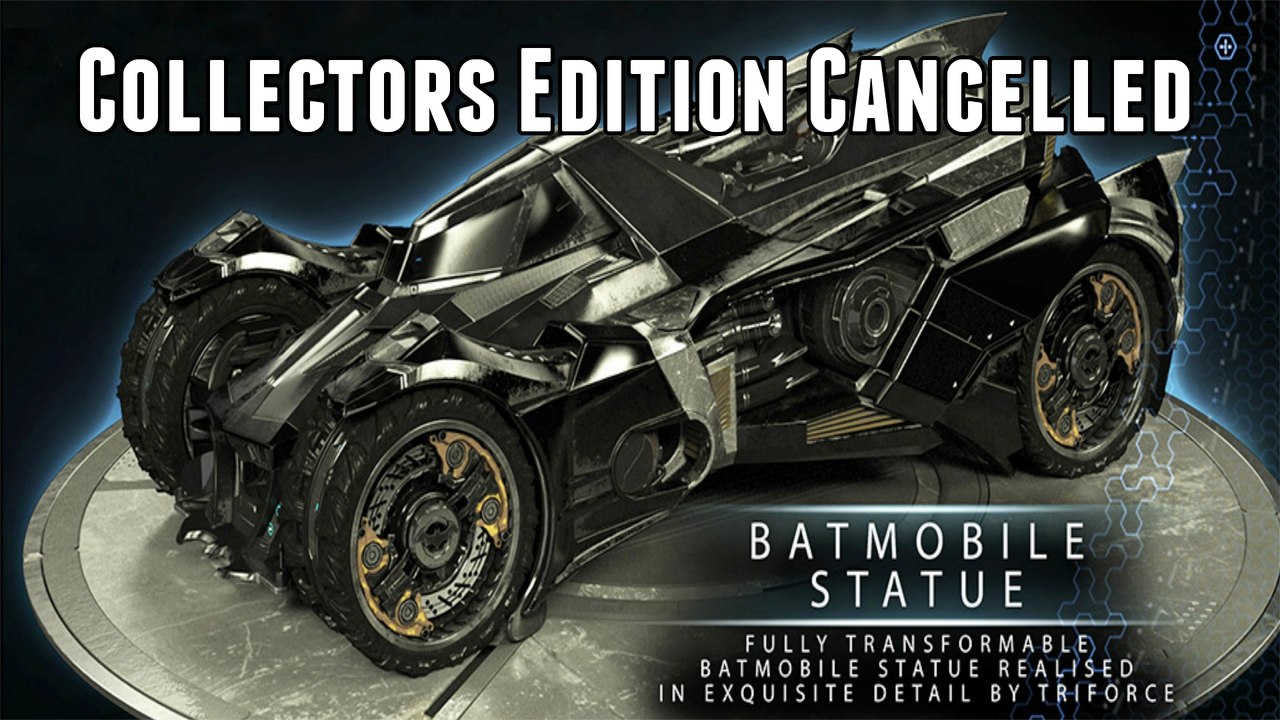 Batman Arkham Knights Collectors Edition Cancelled - What Did I Tell You