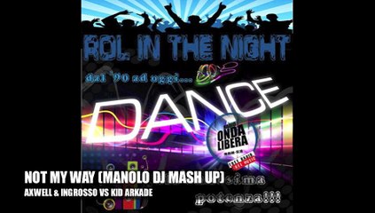 AXWELL & INGROSSO VS KID ARKADE - NOT MY WAY (MANOLO DJ MASH UP)
