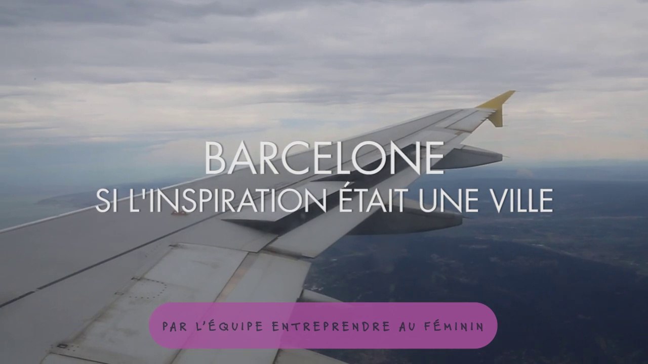 Reportage Barcelone - Entreprendre au Féminin