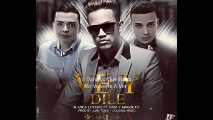 JuanDa Lotero Ft Dani & Magneto - Ve & Dile (Official Remix)