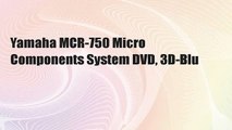 Yamaha MCR-750 Micro Components System DVD, 3D-Blu