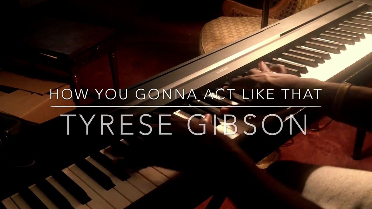 How You Gonna Act Like That - Tyrese Piano Cover