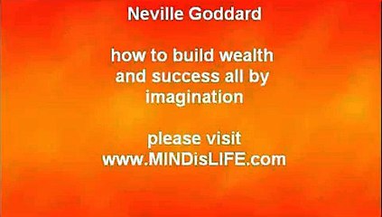 Neville Goddard - how to create wealth and success by using imagination
