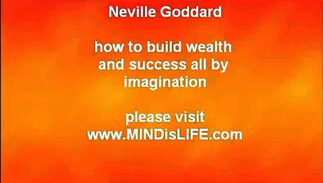 Neville Goddard - how to create wealth and success by using imagination