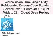 True Single Duty Refrigerated Display Case Standard Service Two 2 Doors 48 1 2 quot Wide x 29 1 2 quot Deep Review